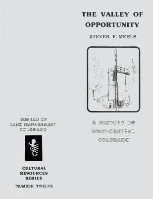A Valley of Opportuntity A History of West-Central Colorado by Mehls, Steven F.