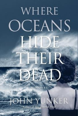 Where Oceans Hide Their Dead by Yunker, John