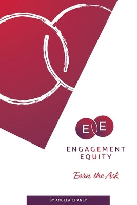 Engagement Equity: Earn the Ask by Chaney, Angela