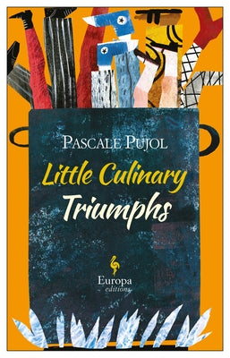 Little Culinary Triumphs by Pujol, Pascale