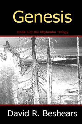 Genesis: Book 3 of the Shylmahn Trilogy by Beshears, David R.