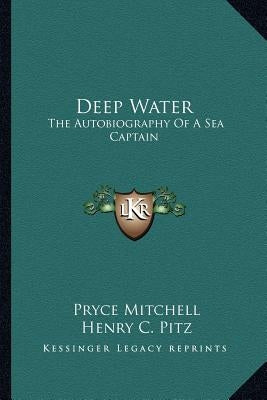 Deep Water: The Autobiography Of A Sea Captain by Mitchell, Pryce