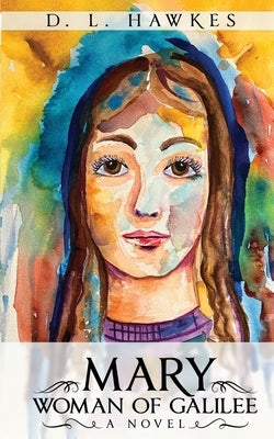 Mary Woman of Galilee by Hawkes, D. L.