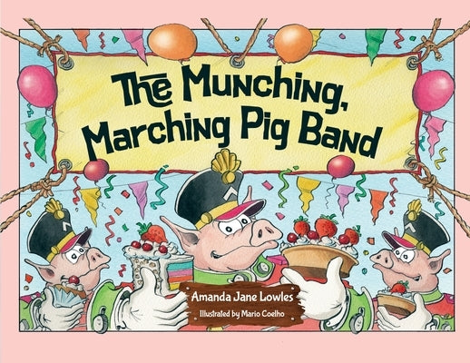 The Munching, Marching Pig Band by Lowles, Amanda Jane