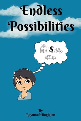 Endless Possibilities: The Richest Kids in the World by Bogigian, Raymond