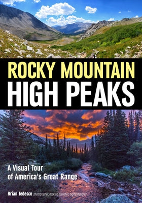 Rocky Mountain High Peaks: A Visual Tour of America's Great Range by Tedesco, Brian