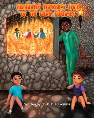 Grandma Margie's Tale of the Fiery Furnace by Zulkowski, Kimberley