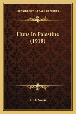 Huns In Palestine (1918) by De Sousa, L.