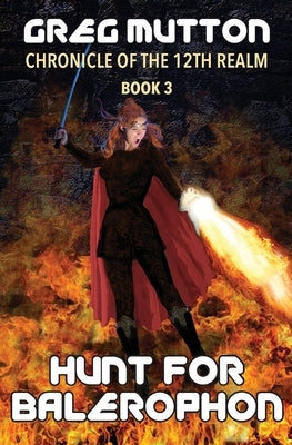 Hunt for Balerophon: Chronicle of the 12th Realm Book 3 by Mutton, Greg