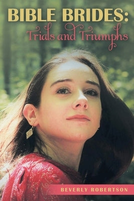 Bible Brides: Trials and Triumphs by Robertson, Beverly