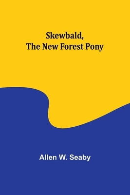 Skewbald, the New Forest Pony by Seaby, Allen W.