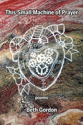 This Small Machine of Prayer by Gordon, Beth