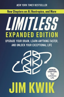 Limitless Expanded Edition: Upgrade Your Brain, Learn Anything Faster, and Unlock Your Exceptional Life by Kwik, Jim