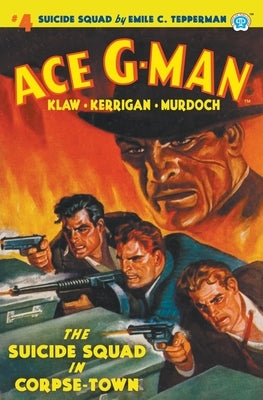 Ace G-Man #4: The Suicide Squad in Corpse-Town by Tepperman, Emile C.