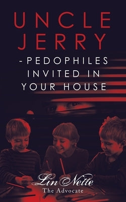 Uncle Jerry - Pedophiles Invited in Your House by Linnette