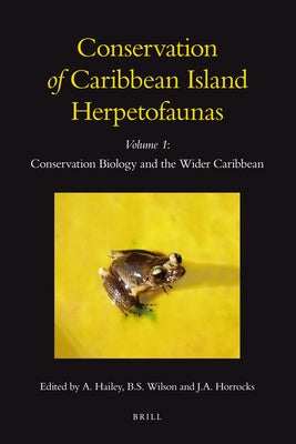 Conservation of Caribbean Island Herpetofaunas Volume 1: Conservation Biology and the Wider Caribbean by Hailey, Adrian