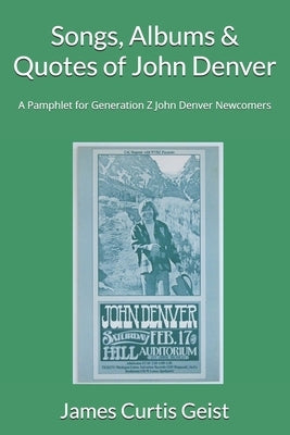 Songs, Albums & Quotes of John Denver: A Pamphlet for Generation Z John Denver Newcomers by Geist, James Curtis
