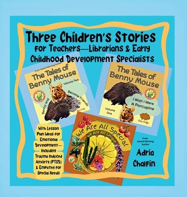 Three Children's Stories For Teachers-Librarians & Early Childhood Specialists: With Lesson Plan Ideas for Emotional Development-Including Trauma Indu by Chalfin, Adria