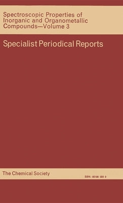 Spectroscopic Properties of Inorganic and Organometallic Compounds: Volume 3 by Greenwood, N. N.