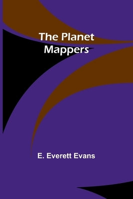 The Planet Mappers by Evans, E. Everett