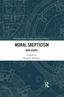 Moral Skepticism: New Essays by Machuca, Diego E.