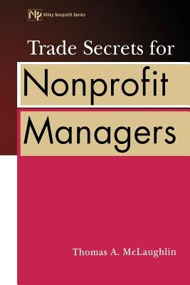 Trade Secrets for Nonprofit Managers by McLaughlin, Thomas a.