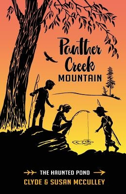 Panther Creek Mountain: The Haunted Pond by McCulley, Clyde E.