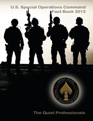 U.S. Special Operations Command Fact Book 2013 by U. S. Special Operations Commander