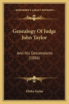 Genealogy Of Judge John Taylor: And His Descendants (1886) by Taylor, Elisha