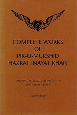 Complete Works of Pir-O-Murshid Hazrat Inayat Khan, Source Edition: Original Texts: Lectures on Sufism, 1924 I: January-June 8 by Khan, Pir-O-Murshid Inayat