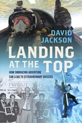 Landing at the Top: How Embracing Adventure Leads to Extraordinary Success by Jackson, David