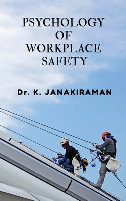 Psychology of Workplace Safety by K.