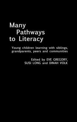 Many Pathways to Literacy: Young Children Learning with Siblings, Grandparents, Peers and Communities by Gregory, Eve