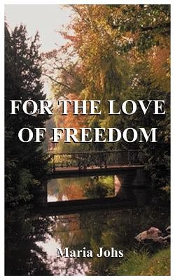 For the Love of Freedom by Johs, Maria