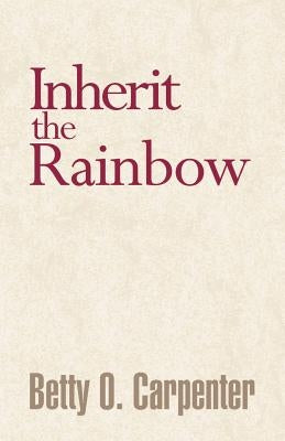 Inherit the Rainbow by Carpenter, Betty O.