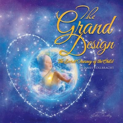 The Grand Design: The Secret Journey of the Child by Vollbracht, James