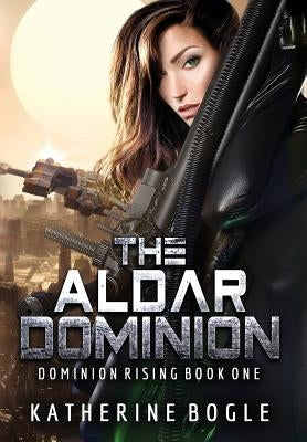 The Aldar Dominion by Bogle, Katherine
