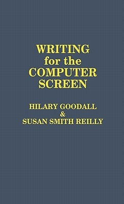 Writing for the Computer Screen by Goodall, Hilary
