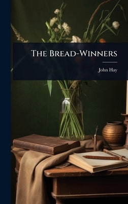 The Bread-Winners by Hay, John