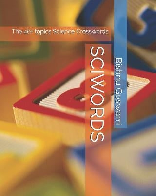 Sciwords: The 40+ Topics Science Crosswords by Goswami, Bishnu