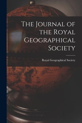The Journal of the Royal Geographical Society by Britain), Royal Geographical Society