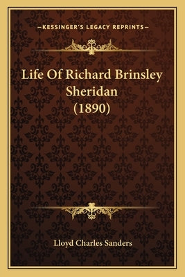 Life Of Richard Brinsley Sheridan (1890) by Sanders, Lloyd Charles