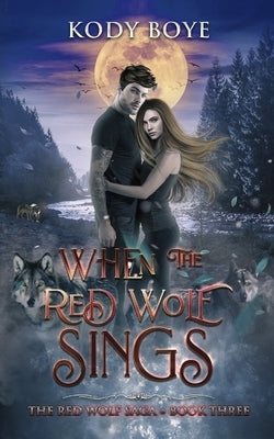 When the Red Wolf Sings by Boye, Kody