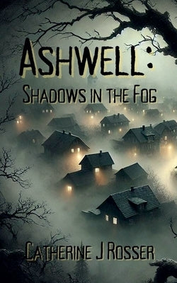 Ashwell: Shadows in the Fog by Rosser, Catherine J.