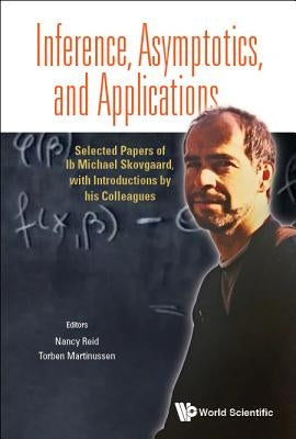 Inference, Asymptotics and Applications: Selected Papers of IB Michael Skovgaard, with Introductions by His Colleagues by Reid, Nancy Margaret