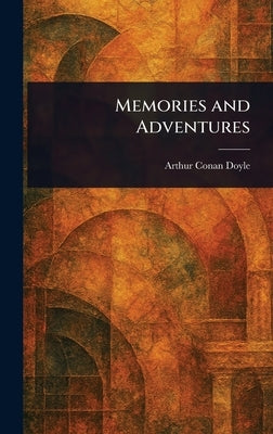 Memories and Adventures by Doyle, Arthur Conan