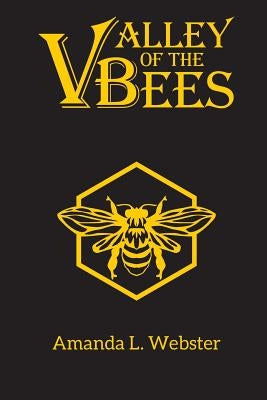 Valley of the Bees: Omnibus by Webster, Amanda L.