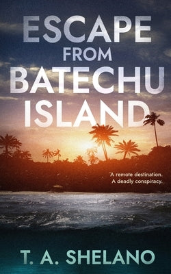 Escape from Batechu Island by Shelano, T. a.