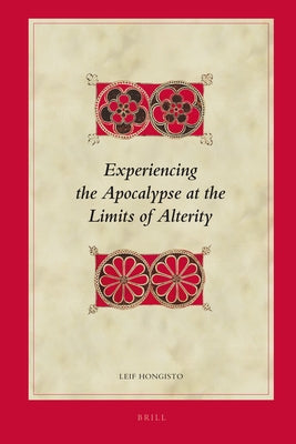Experiencing the Apocalypse at the Limits of Alterity by Hongisto, Leif