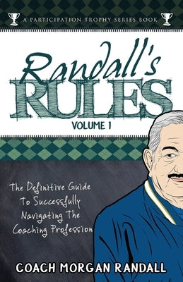 Randall's Rules Volume One: The Definitive Guide For Successfully Navigating The Coaching Profession by Brubaker, John